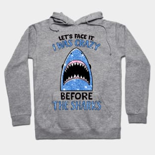 Let's face it I was crazy before the sharks shirt Hoodie